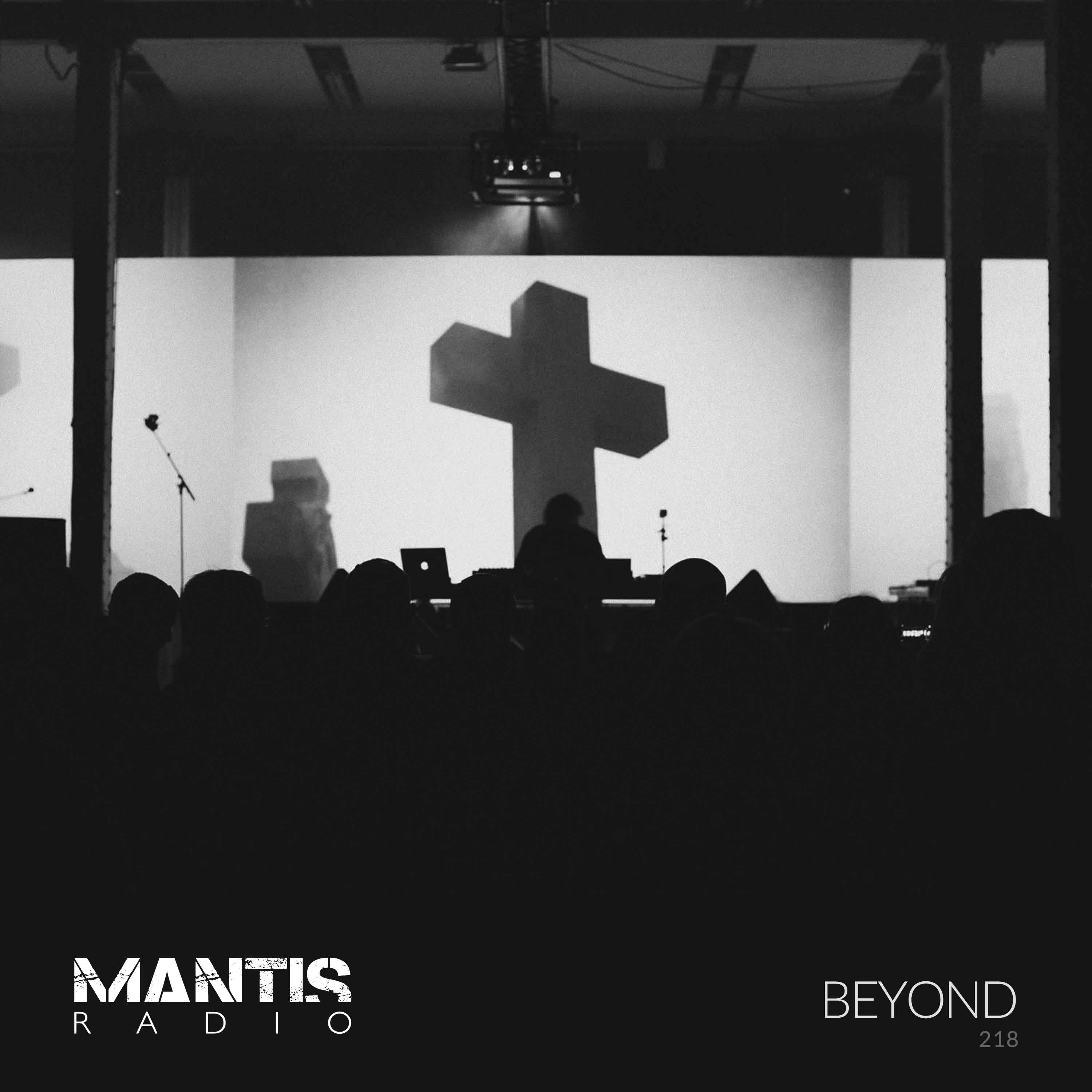 Mantis Radio 218 - Beyond