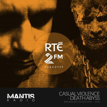 Casual Violence on Mantis Radio covering for Sunil Sharpe on RTE 2FM - and an interview with Death Abyss