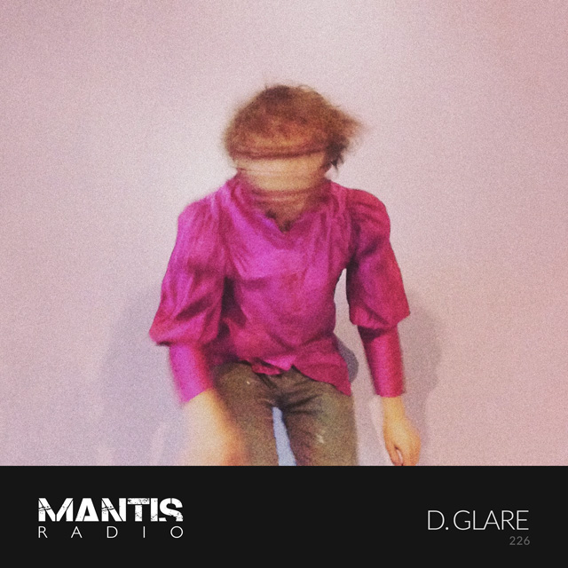 Mantis Radio 226 - D. Glare / Declared Sound