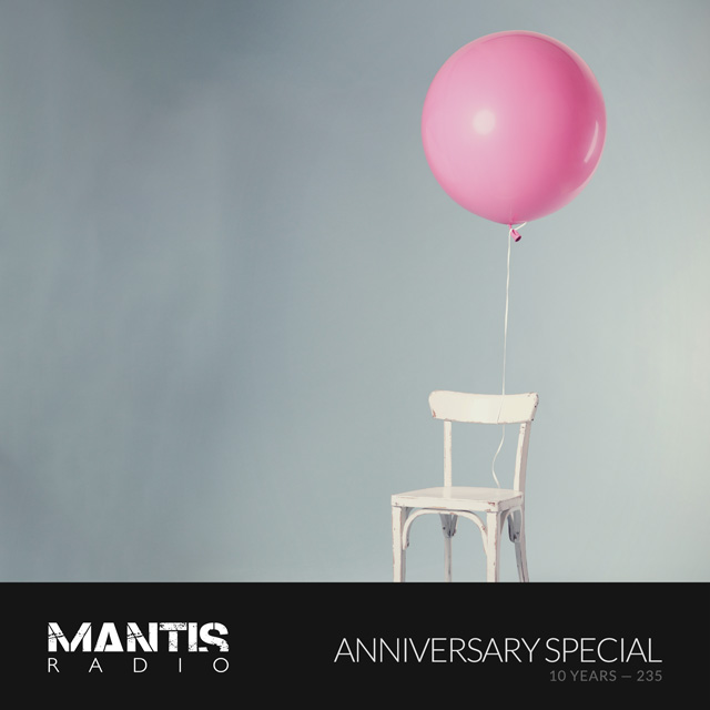 Mantis Radio 235 - Anniversary Special - 10 Years