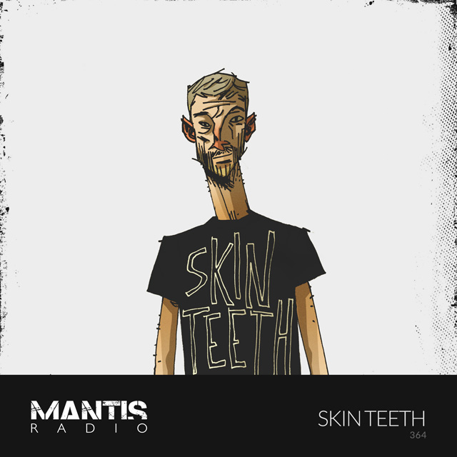 Mantis Radio 364 - Skin Teeth